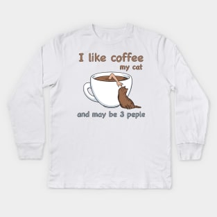 I like coffee my cat and may be 2 people Kids Long Sleeve T-Shirt
